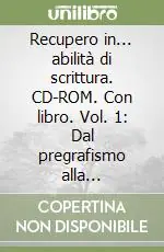 Recupero in... abilità di scrittura. CD-ROM. Con libro. Vol. 1 Dal pregrafismo alla composizione di parole Bestseller