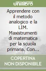 A Buon Prezzo Apprendere con il metodo analogico e la LIM. Maxistrumenti di matematica per la scuola primaria. Con CD-ROM
