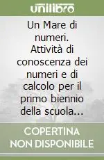 Un Mare di numeri. Attività di conoscenza dei numeri e di calcolo per il primo biennio della scuola primaria. Con CD-ROM Economico