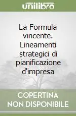 Novità La Formula vincente. Lineamenti strategici di pianificazione d‘impresa