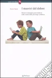 Offerta Del Giorno I maestri del dolore. Ritratti di famiglie post-moderne nello studio dello psicologo scolastico