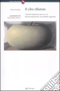 Il cibo rifiutato. I disturbi precoci e la giocoterapia focale con bambini e genitori Subito Disponibile