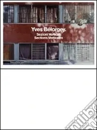 Affare Yves Bélorgey. Sezioni verticali. Catalogo della mostra (Milano, 14 maggio-11 luglio 2010). Ediz. italiana e francese