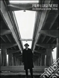 Affare Pier Luigi Nervi. Architettura come sfida. Catalogo della mostra (Venezia, 28 agosto-14 novembre 2010). Ediz. illustrata