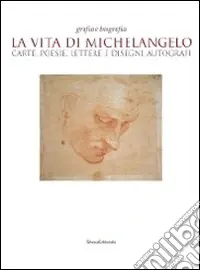 Vendita Finale La vita di Michelangelo. Carte, poesie, lettere e disegni autografi. Catalogo della mostra (Napoli, 9 giugno-23 agosto 2010). Ediz. illustrata