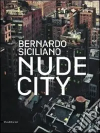 Promo Stagionale Bernardo Siciliano. Nude City. Catalogo della mostra (Roma, 24 giugno-25 luglio 2010). Ediz. italiana e inglese