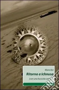 Ritorno a Ichnusa. (Con una bussola carioca) Prezzo Scontato