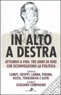 Compra Adesso In alto a destra. Attorno a Fini tre anni di idee che sconvolgono la politica