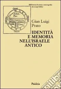 Identità e memoria nell‘Israele antico. Storiografia e confronto culturale negli scritti biblici e giudaici Ultimissimo Modello