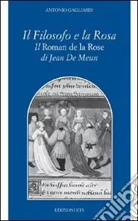 Il Filosofo e la rosa. Il Roman de la rose di Jean de Meun Nuova Collezione