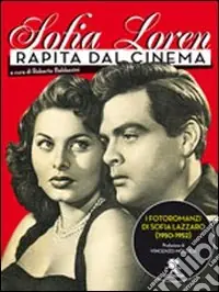 Soddisfatti O Rimborsati Sofia Loren. Rapita dal cinema. I fotoromanzi di Sofia Lazzaro (1950-1952). Ediz. illustrata