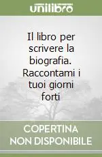 Il libro per scrivere la biografia. Raccontami i tuoi giorni forti Promozione