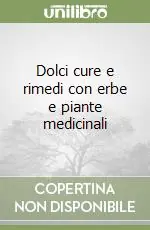 Spedizione Espresso Dolci cure e rimedi con erbe e piante medicinali