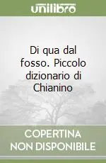 Di qua dal fosso. Piccolo dizionario di Chianino Prezzo Basso