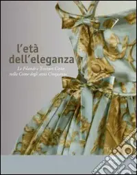 L‘Età dell‘eleganza. Le filande e tessiture Costa nella Como degli anni Cinquanta Non Perdere