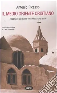 Prezzo Scontato Il Medio Oriente cristiano. Reportage dal cuore della mezzaluna fertile