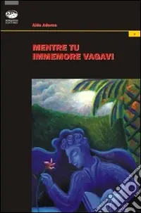 Mentre tu immemore vagavi Quantità Limitata