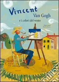 Vincent Van Gogh e i colori del vento. Ediz. illustrata Miglior Prezzo