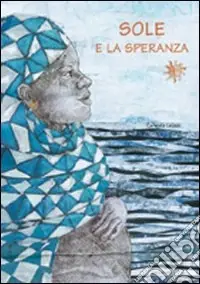 Miglior Prezzo Sole e la speranza. Ediz. illustrata