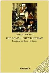 Prezzo Basso Che cos‘è il cristianesimo? Istruzioni per l‘uso e il disuso