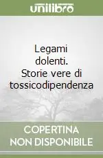 Legami dolenti. Storie vere di tossicodipendenza Offerta Speciale