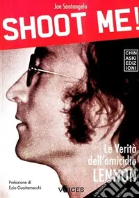 Shoot me! Le verità dell‘omicidio Lennon Ultime Pezzi
