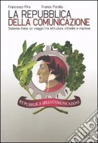 La repubblica della comunicazione. Sistema-Italia un viaggio tra istituzioni, cittadini e imprese Ultimissimo Modello