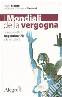 Compra Online I mondiali della vergogna. I campionati di Argentina ‘78 e la dittatura