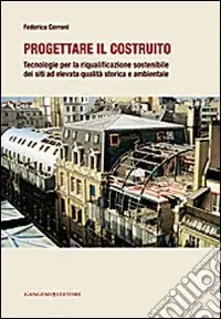 Saldi Progettare il costruito. Tecnologie per la riqualificazione sostenibile dei siti ad elevata qualità storica e ambientale