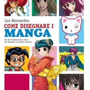 Come disegnare i manga. Più di 50 lezioni facili e veloci. Ediz. illustrata Solo Oggi