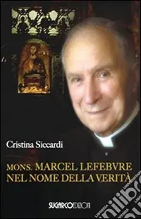 Mons. Marcel Lefebvre. Nel nome della verità Economico