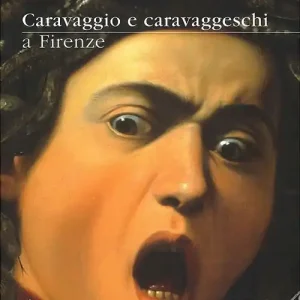 Ordina Subito Caravaggio e caravaggeschi a Firenze. Catalogo della mostra (Firenze, 22 maggio-10 ottobre 2010). Ediz. illustrata