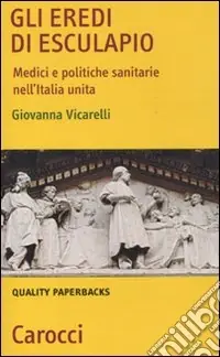 Gli Eredi di Esculapio. Medici e politiche sanitarie nell‘Italia unita Spedito Oggi