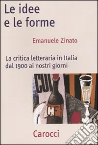 Le Idee e le forme. La critica letteraria in Italia dal 1900 ai nostri giorni Prezzo Di Fabbrica