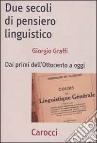 Subito Disponibile Due secoli di pensiero linguistico. Dai primi dell‘Ottocento a oggi