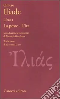 Iliade. Libro I. La peste-L‘ira. Testo greco a fronte. Ediz. critica Acquista Ora