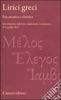 Lirici greci. Età arcaica e classica. Ediz. critica Nuova Collezione