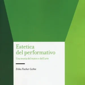 Non Perdere Estetica del performativo. Una teoria del teatro e dell‘arte