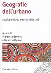 Geografia dell‘urbano. Spazi, politiche, pratiche della città Ultime Pezzi
