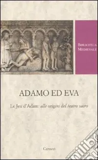 Consegna Rapida Adamo ed Eva. Le Jeu d‘Adam alle origini del teatro sacro