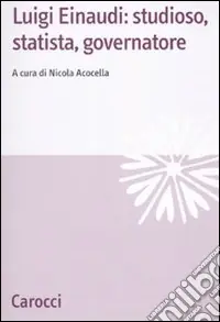 Quantità Limitata Luigi Einaudi studioso, statista, governatore