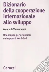 Bestseller Dizionario della cooperazione internazionale allo sviluppo. Una mappa per orientarsi nei rapporti Nord-Sud