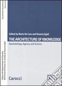 Novità The architecture of knowlwdge. Epistemology, agency and science