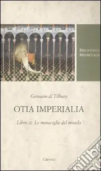 Otia imperialia. Libro III. Le meraviglie del mondo. Testo latino a fronte Prezzo Conveniente