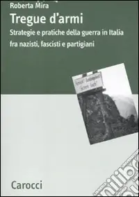Economico Tregue d‘armi. Strategie e pratiche della guerra in Italia fra nazisti, fascisti e partigiani