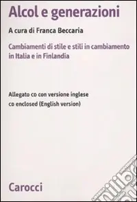 Ultimissimo Modello Alcol e generazioni. Cambiamenti di stile e stili in cambiamento in Italia e in Finlandia. Con CD-ROM