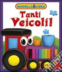 Tanti veicoli! Modella & crea. Con gadget Nuova Collezione