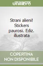 Affare Strani alieni! Stickers paurosi. Ediz. illustrata