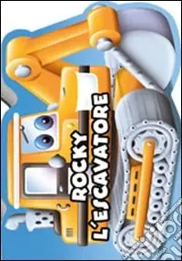 Rocky l‘escavatore. I miei veicolotti. Ediz. illustrata Promozione Esclusiva