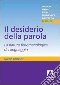 Offerta Il Desiderio della parola. La natura fenomenologica del linguaggio
